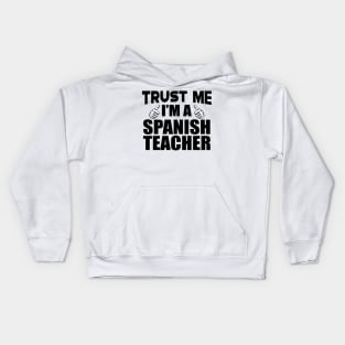 Spanish Teacher - Trust me I'm a spanish teacher Kids Hoodie